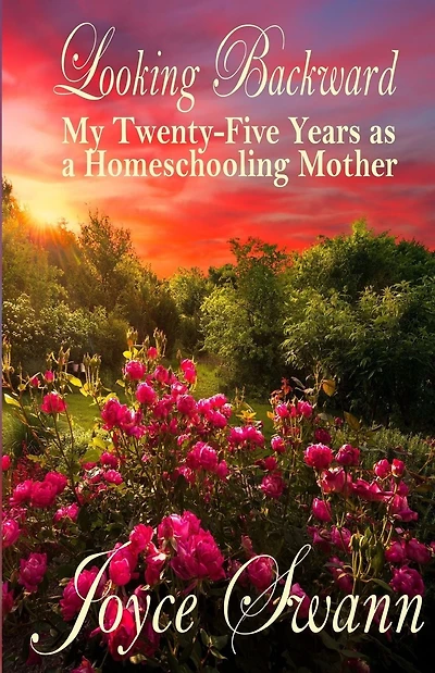 Looking Backward: My Twenty-Five Years as a Homeschooling Mother