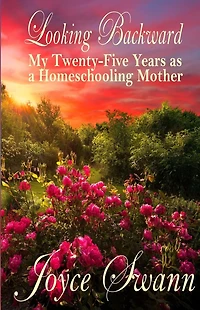 Looking Backward: My Twenty-Five Years as a Homeschooling Mother