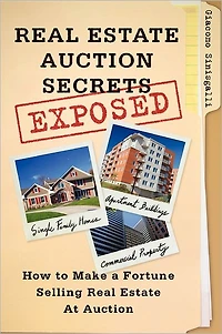 Real Estate Auction Secrets Exposed: How to Make a Fortune Selling at