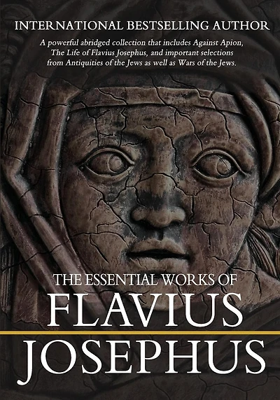 The Essential Works of Flavius Josephus: Abridged