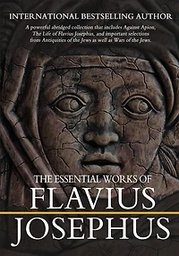 The Essential Works of Flavius Josephus: Abridged