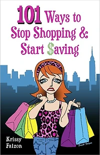 101 WAYS TO STOP SHOPPING AND START SAVING