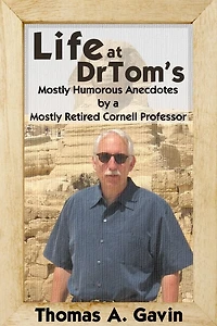 Life at DrTom's: Mostly Humorous Anecdotes by a Mostly Retired Cornell Professor