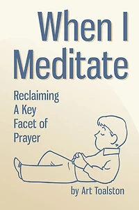 When I Meditate: Reclaiming a Key Facet of Prayer