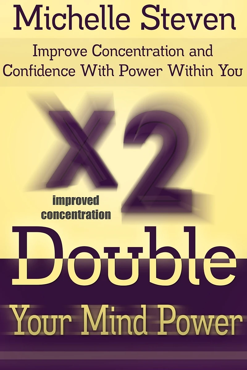Double Your Mind Power: Improve Concentration and Confidence With Power Within You