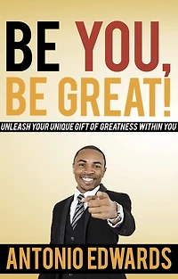 Be You, Great! - Unleash Your Unique Gift Of Greatness Within You