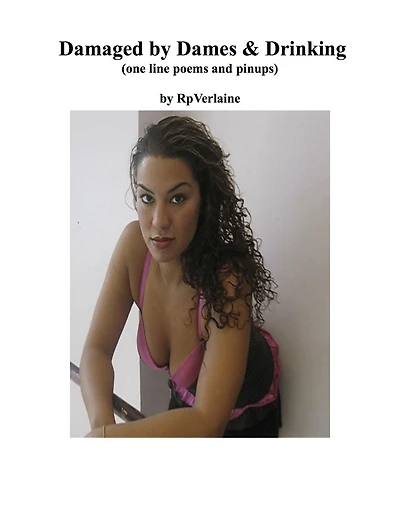 Damaged by Dames & Drinking (one line poems and pinups
