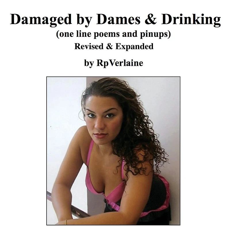 Damaged by Dames & Drinking (one line poems and pinups