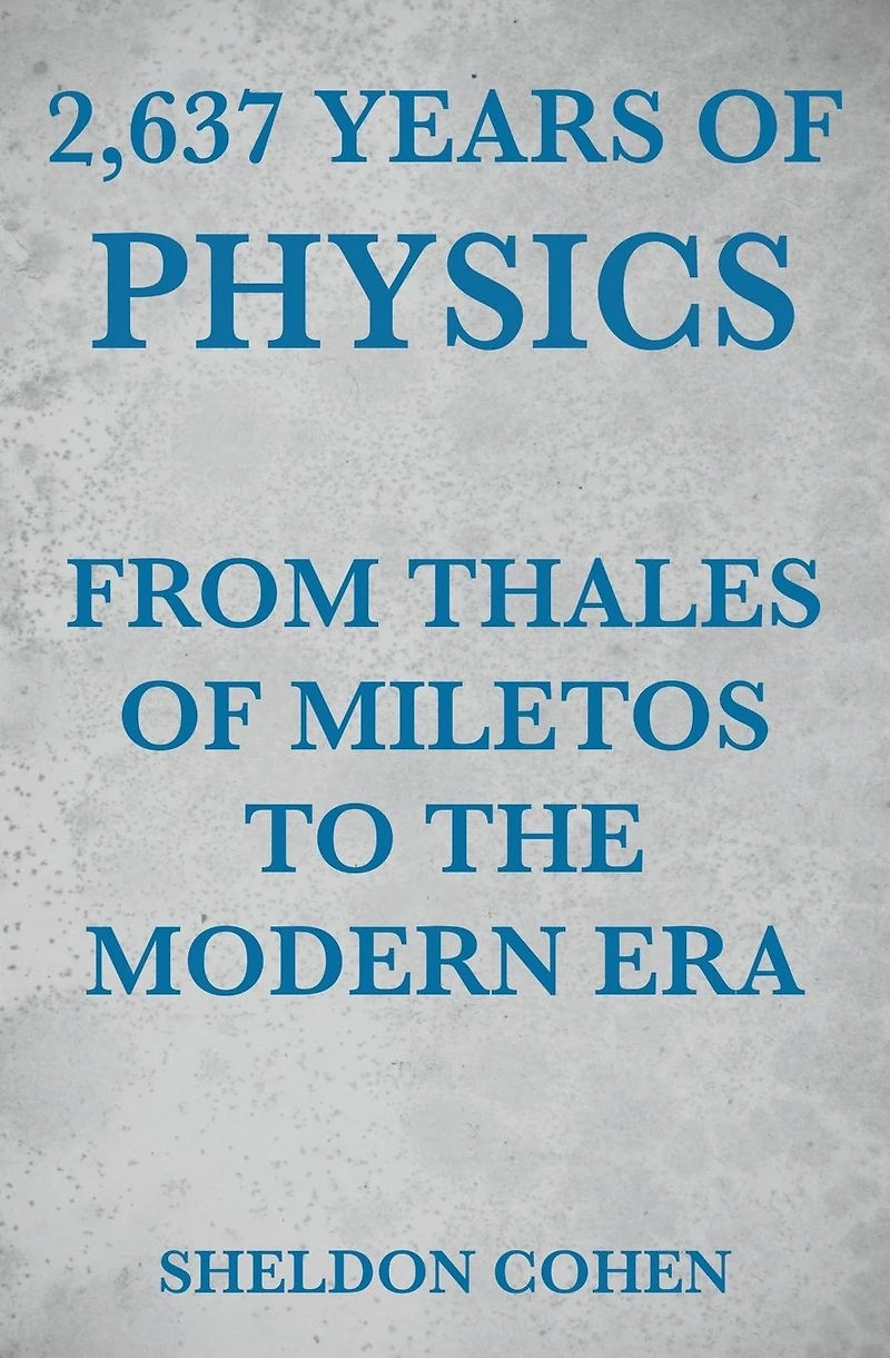 2,637 Years of Physics from Thales Miletos to the Modern Era