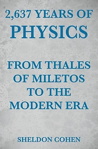 2,637 Years of Physics from Thales Miletos to the Modern Era