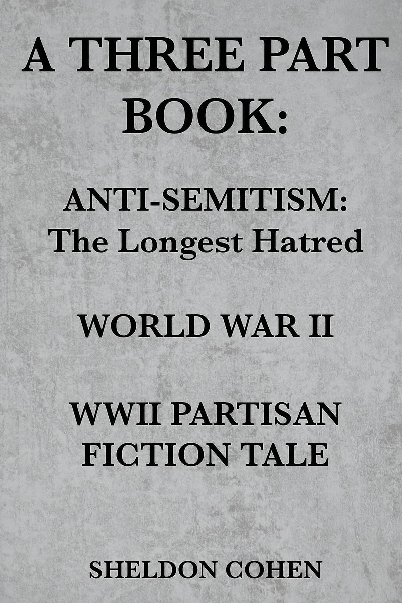 A Three Part Book: Anti-Semitism: The Longest Hatred / World War II WWII Partisan Fiction Tale