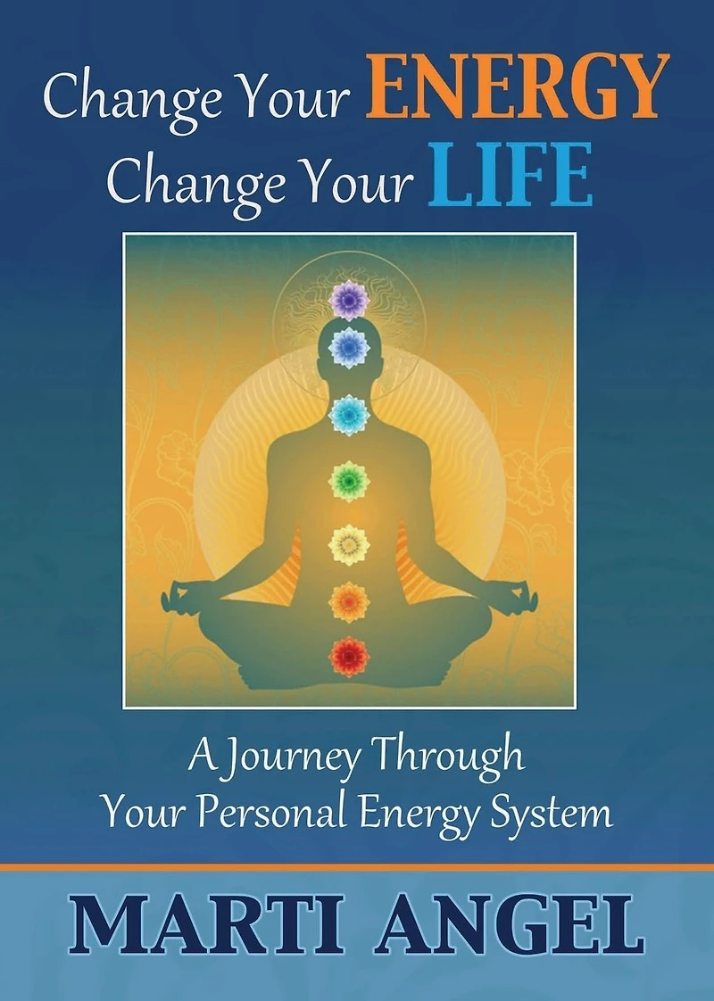 Change Your Energy, Life: A Journey Through Personal Energy System