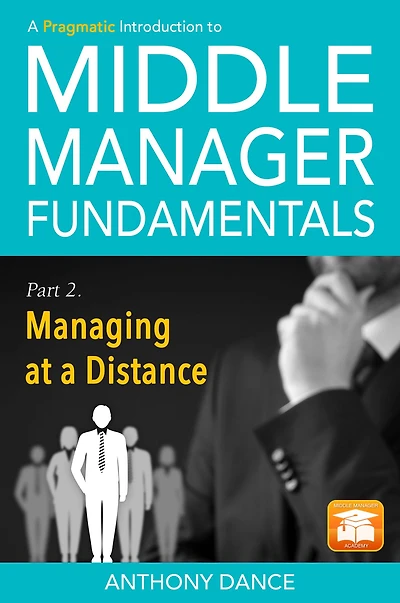 A Pragmatic Introduction to Middle Manager Fundamentals: Part 2 - Managing at a Distance