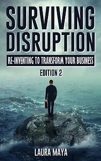 Surviving Disruption: Re-Inventing To Transform Your Business