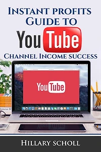 Instant Profits Guide to YouTube Channel Income Success