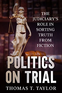 Politics on Trial: The Judiciary's Role Sorting Truth from Fiction