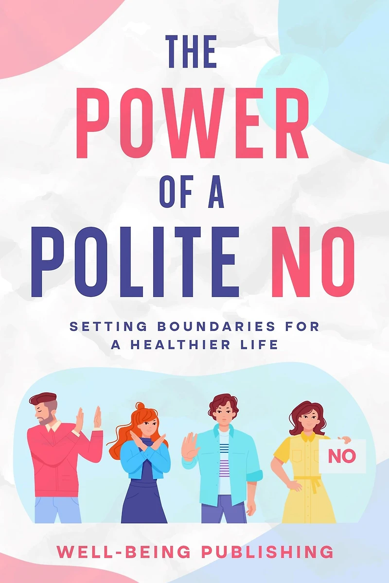 The Power of a Polite No: Setting Boundaries for Healthier Life