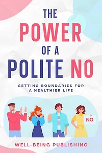 The Power of a Polite No: Setting Boundaries for Healthier Life