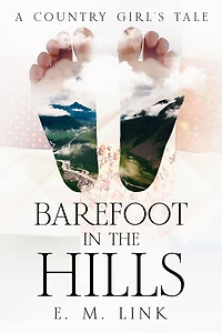 Barefoot the Hills: A Country Girl's Tale
