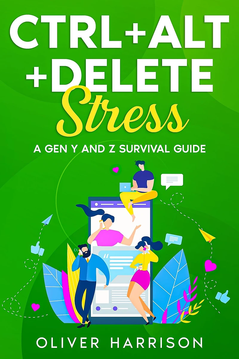 Ctrl+Alt+Delete Stress: A Gen Y and Z Survival Guide