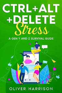 Ctrl+Alt+Delete Stress: A Gen Y and Z Survival Guide