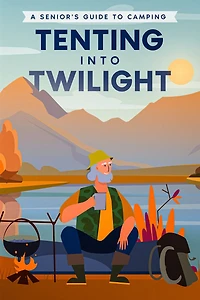 Tenting into Twilight: A Senior's Guide to Camping