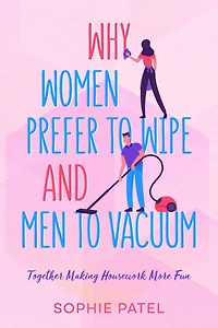Why Women Prefer to Wipe and Men Vacuum: Together Making Housework More Fun