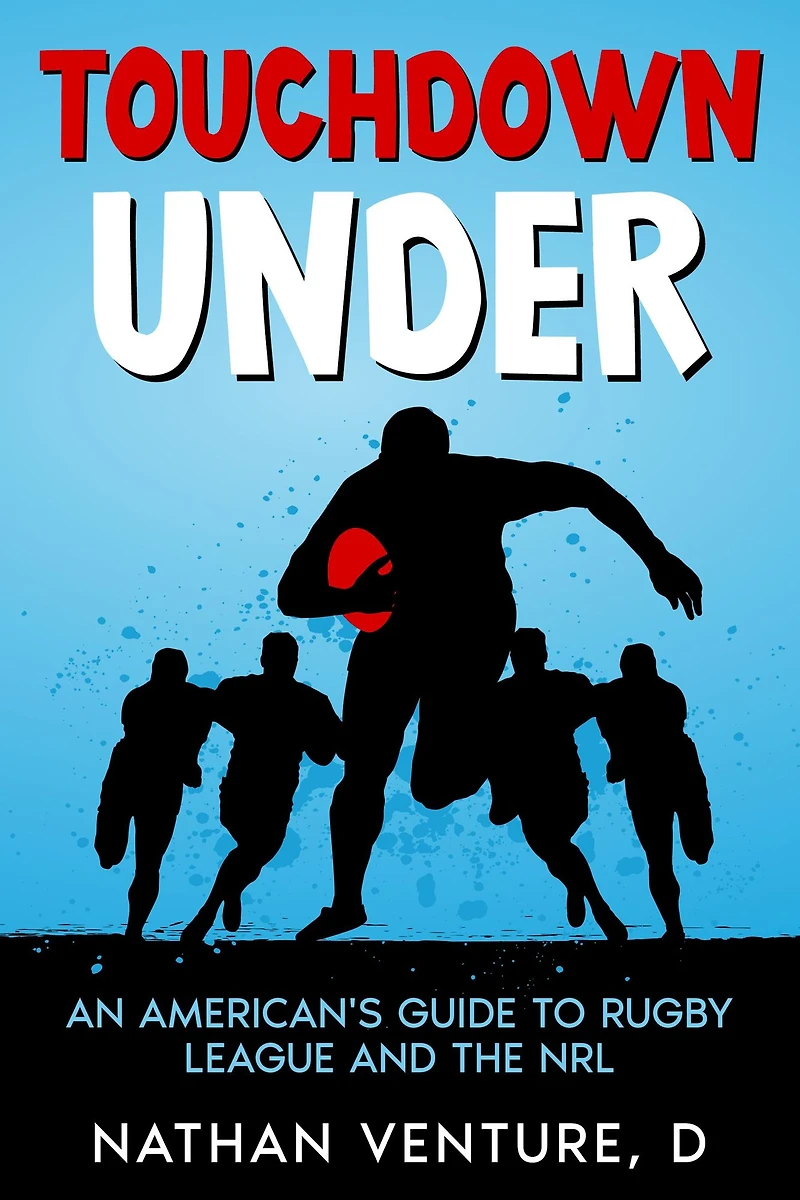 Touchdown Under: An American's Guide to Rugby League and the NRL