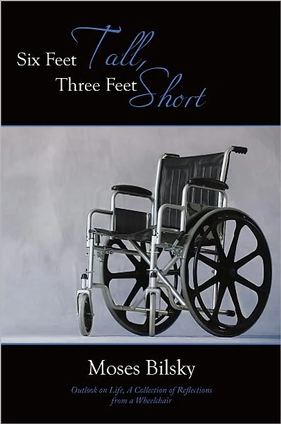 Six Feet Tall, Three Feet Short: Outlook on Life, A Collection of Reflections from a Wheelchair