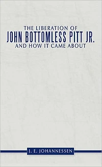 The Liberation of John Bottomless Pitt Jr. and How It Came About