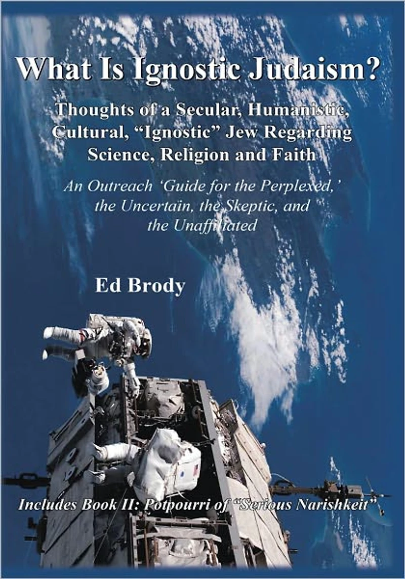 What Is Ignostic Judaism?: Thoughts of a Secular, Humanistic, Cultural, "Ignostic" Jew Regarding Science, Religion and Faith.