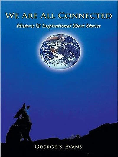 We Are All Connected: Historic & Inspirational Short Stories