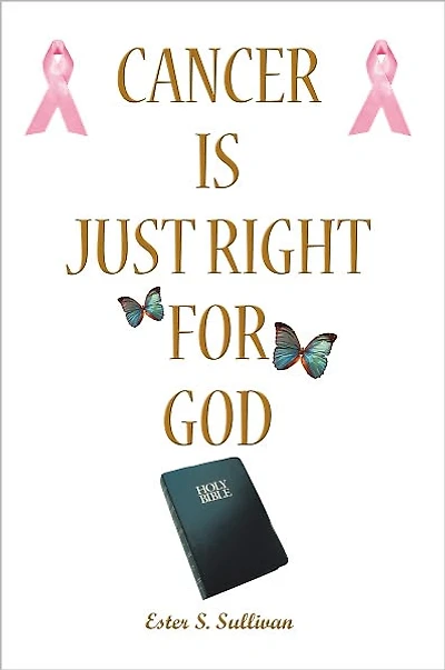 Cancer Is Just Right For God: A Twelve Years Survivor
