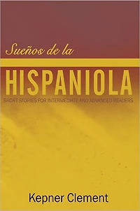 Sueños de la Hispaniola: Short Stories for Intermediate and Advanced Readers