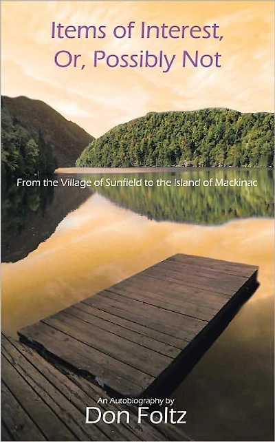 Items of Interest, Or, Possibly Not: From the Village of Sunfield to the Island of Mackinac
