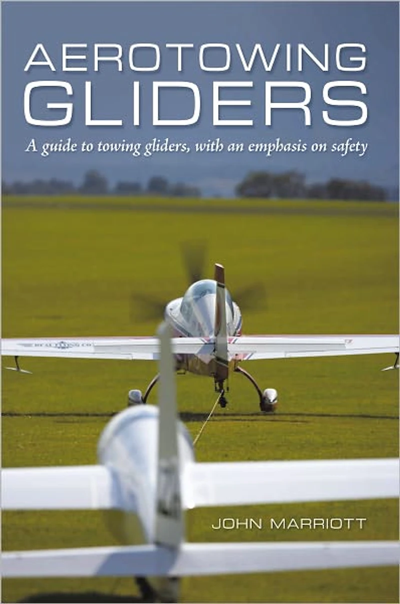 Aerotowing Gliders: A guide to towing gliders, with an emphasis on safety