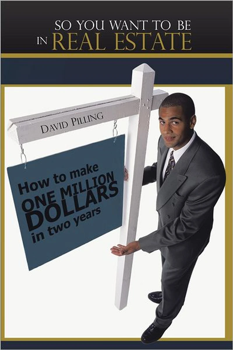 So You Want To Be In Real Estate: How to make one million dollars in two years