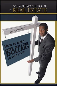 So You Want To Be In Real Estate: How to make one million dollars in two years