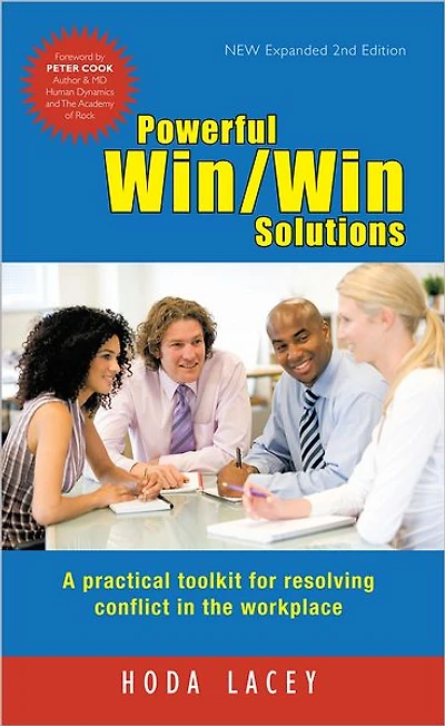 Powerful Win Win Solutions: A practical toolkit for resolving conflict in the workplace