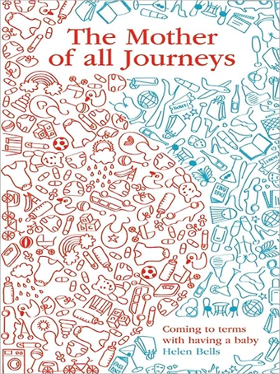 The Mother of All Journeys: Coming to Terms with Having a Baby