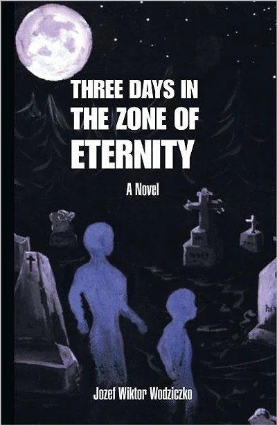 THREE DAYS IN THE ZONE OF ETERNITY: A Novel