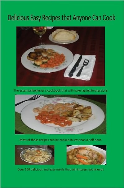Delicious Easy Recipes that Anyone Can Cook