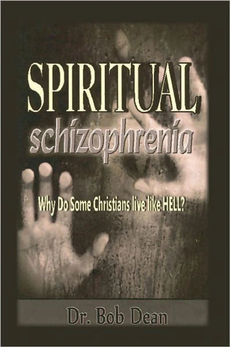 Spiritual Schizophrenia: Why Do Some Christians Live like Hell?