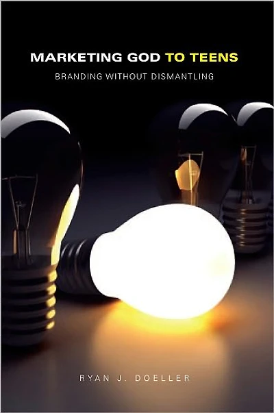 Marketing God to Teens: Branding Without Dismantling
