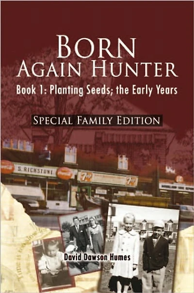Born Again Hunter - Special Family Edition: Book 1: Planting Seeds; the Early Years