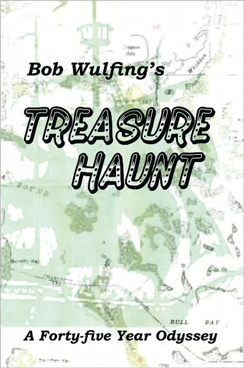 Bob Wulfing's Treasure Haunt: A Forty-five Year Odyssey