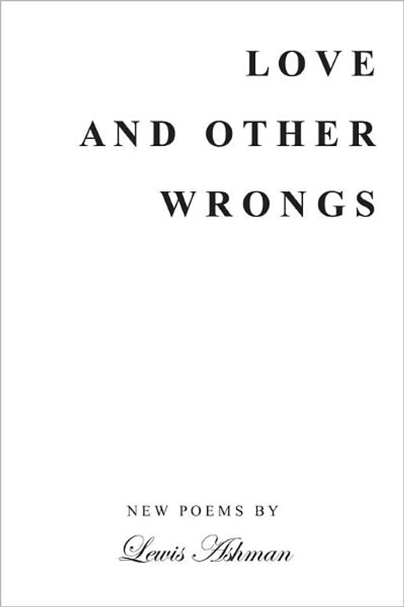 LOVE AND OTHER WRONGS: NEW POEMS