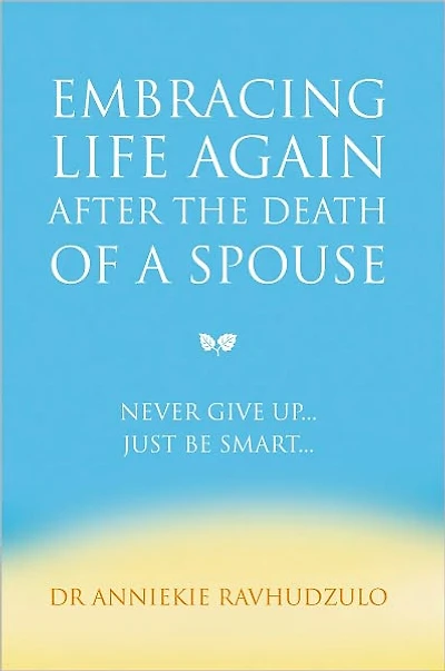 Embracing Life Again After the Death of a Spouse: Never Give Up... Just Be Smart...