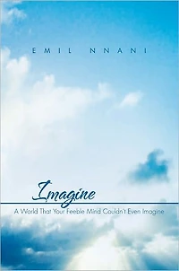 Imagine: A World That Your Feeble Mind Couldn't Even Imagine
