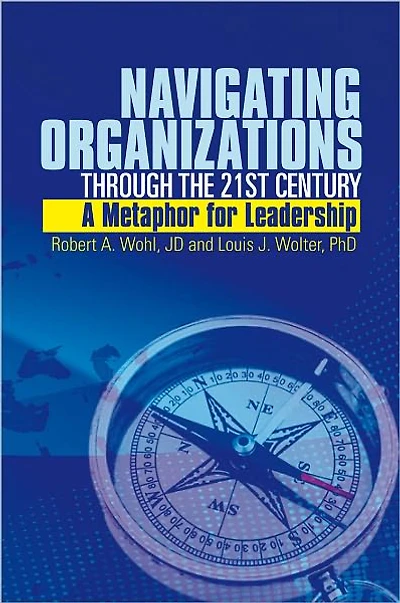 Navigating Organizations Through the 21st Century A Metaphor for Leadership: A Metaphor for Leadership